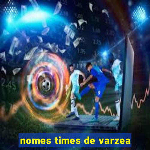 nomes times de varzea